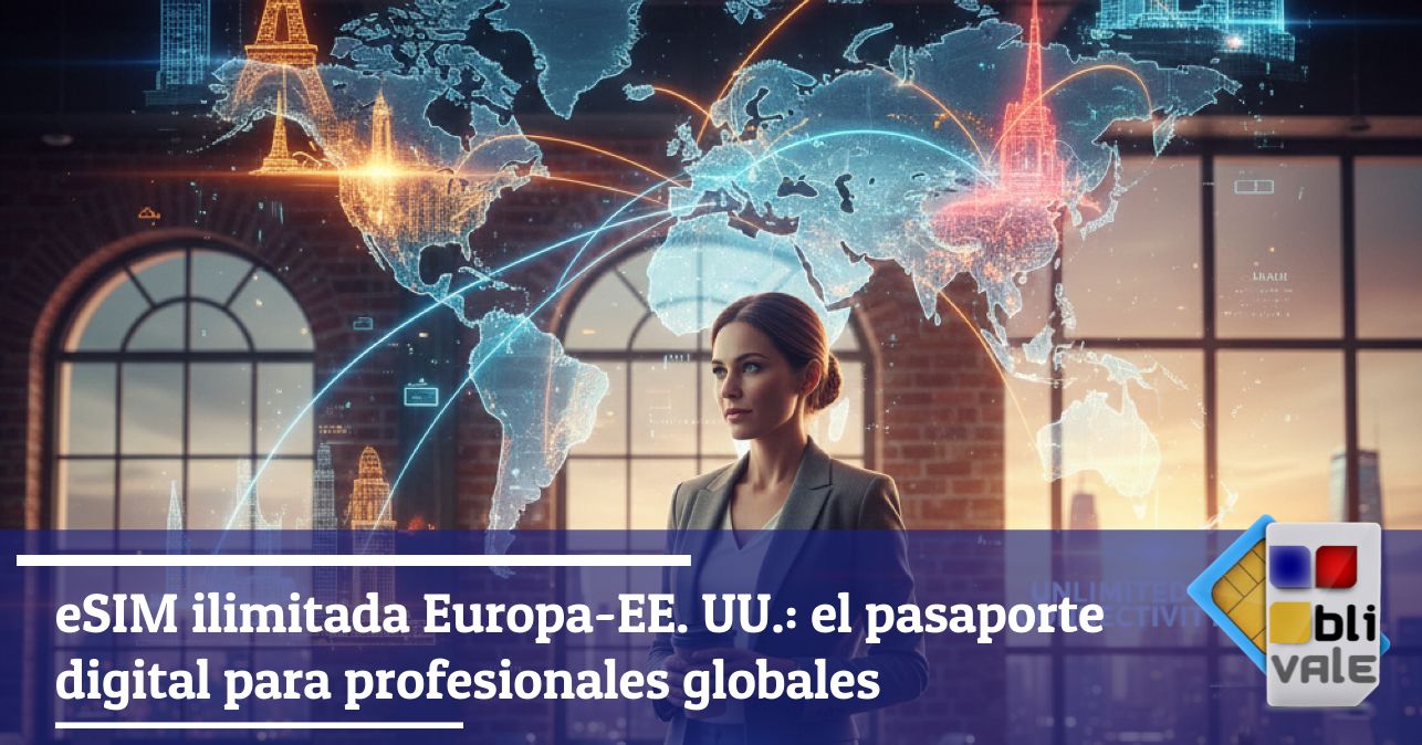blivale_image_es_eSIM Unlimited Europa-EE. UU. El pasaporte digital para profesionales globales_643x337 BLIVALE Blog: Guides and tips for worry-free travel